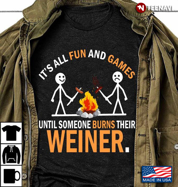 It's All Fun And Games Until Someone Burns Their Weiner