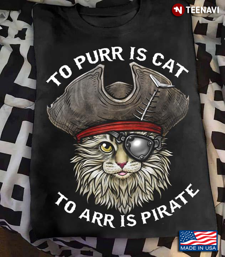 Pirate Cat To Purr Is Cat To Arr Is Pirate for Cat Lover