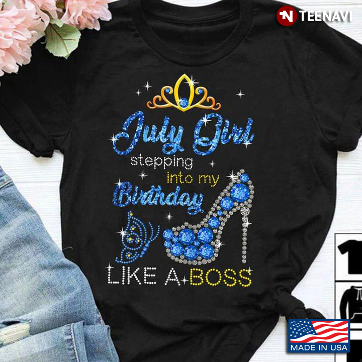 July Girl Stepping Into My Birthday Like A Boss High Heels