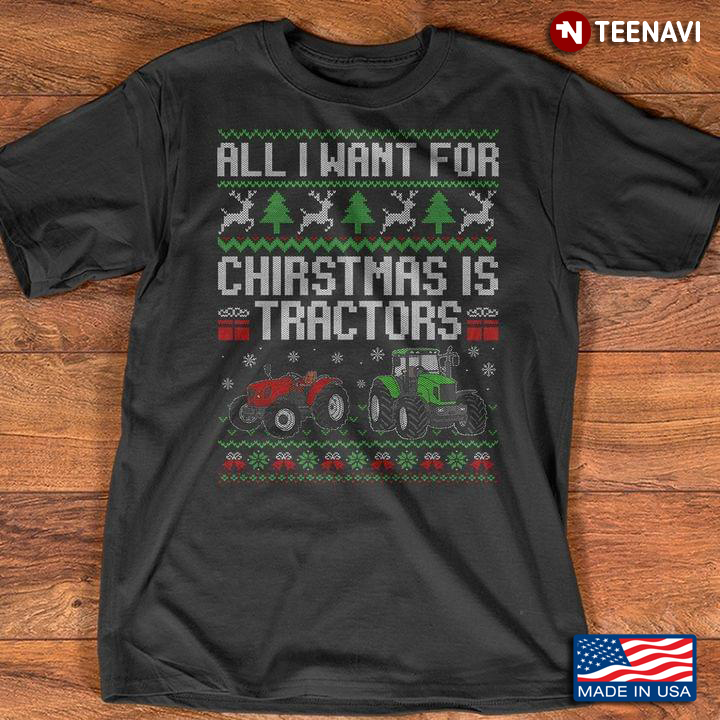 All I Want For Christmas Is Tractors Ugly Christmas
