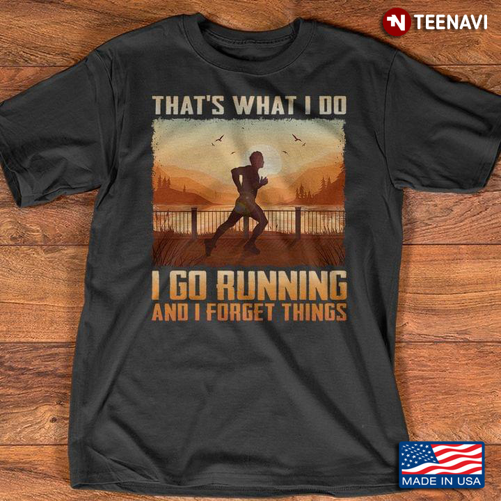 That's What I Do I Go Running And I Forget Things for Runner