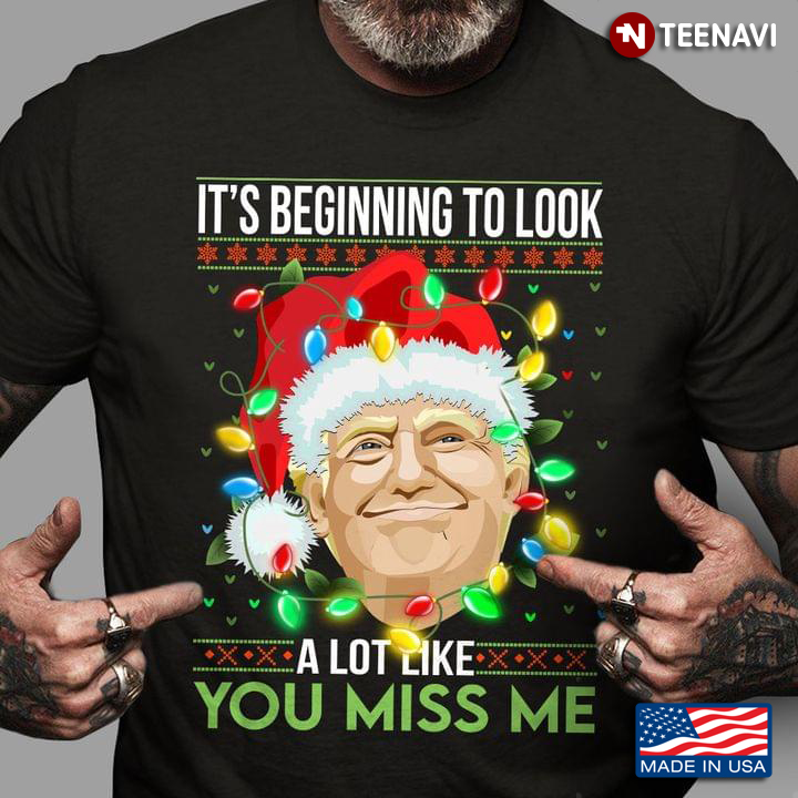 Santa Donald Trump It's Beginning To Look A Lot Like You Miss Me Ugly Christmas