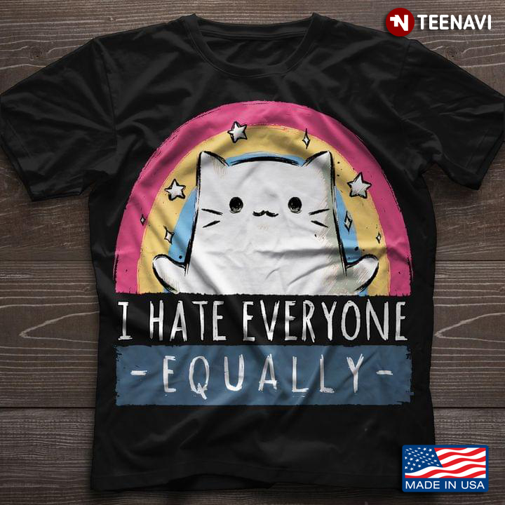 Funny Cat I Hate Everyone Equally for Cat Lover
