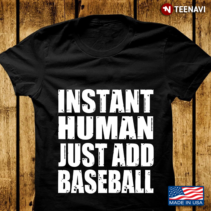 Instant Human Just Add Baseball for Baseball Lover
