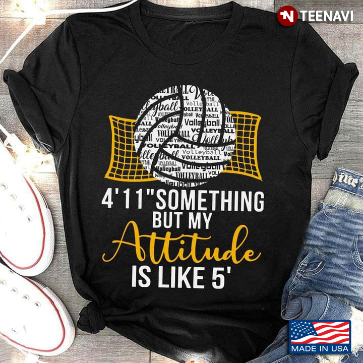 Volleyball 4'11" Something But My Attitude Is Like 5' for Volleyball Lover