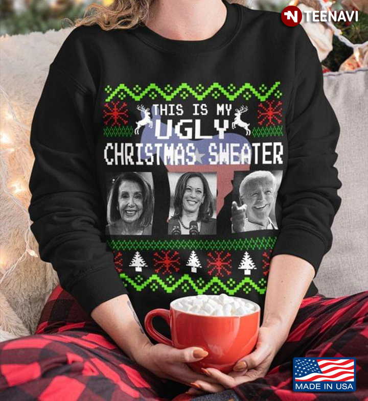 This Is My Ugly Christmas Sweater Nancy Pelosi Kamala Harris Joe Biden for Christmas