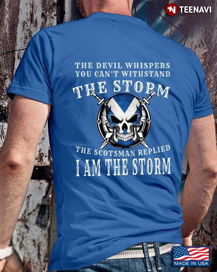 Skull The Devil Whispers You Can't Withstand The Storm The Scotsman Replied I Am The Storm