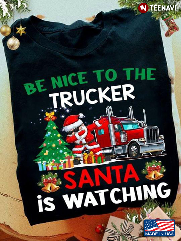 Be Nice To The Trucker Santa Is Watching for Christmas