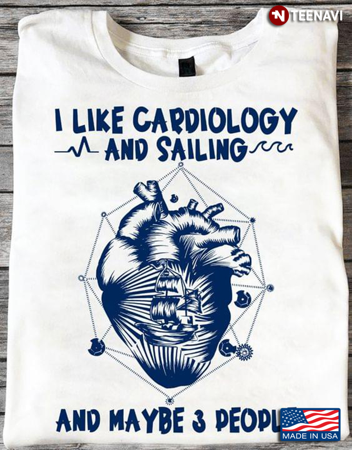 I Like Cardiology And Sailing And Maybe 3 People