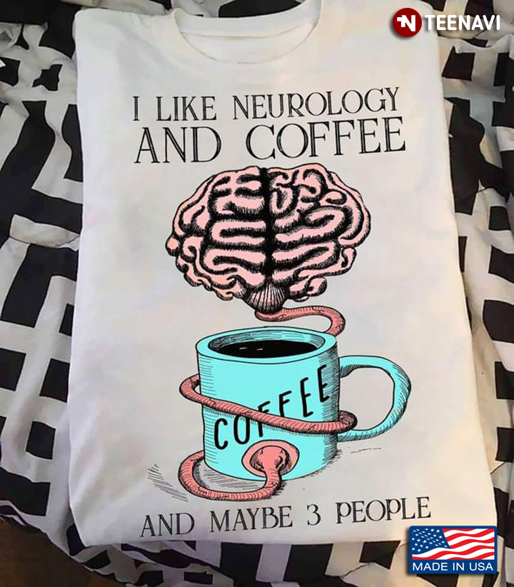 I Like Neurology And Coffee And Maybe 3 People
