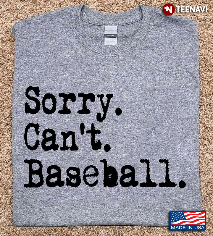 Sorry Can't Baseball for Baseball Lover