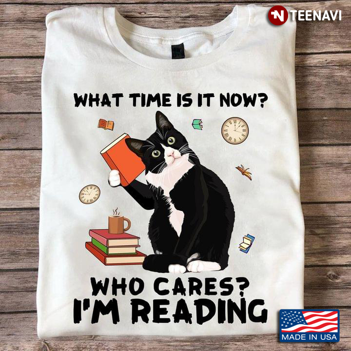 Cat What Time Is It Now Who Cares I'm Reading for Book Lover