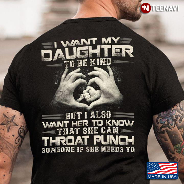 I Want My Daughter To Be Kind But I Also Want Her To Know That She Can Throat Punch Someone
