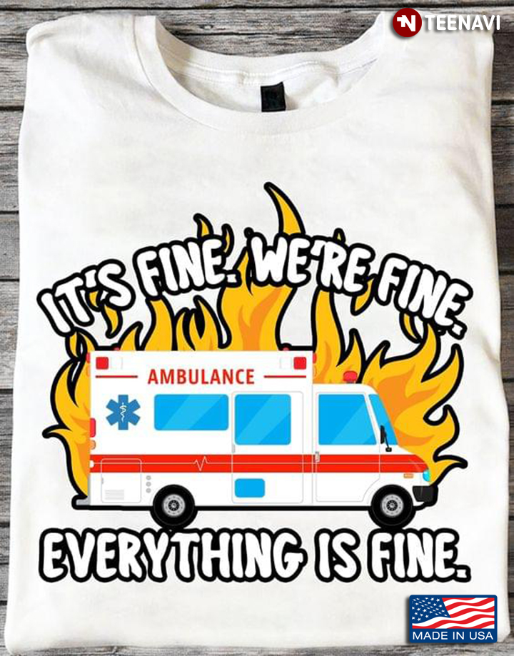 It's Fine We're Fine Everything Is Fine Ambulance