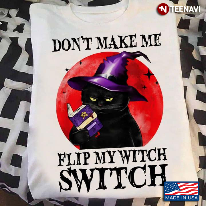 Black Cat Don't Make Me Flip My Witch Switch for Halloween T-Shirt