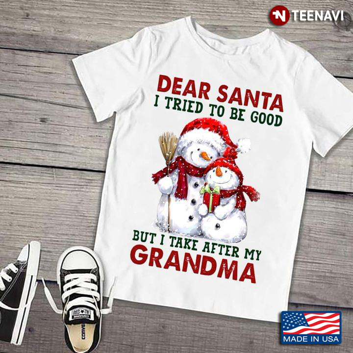 Snowmans Dear Santa I Tried To Be Good But I Take After My Grandma for Christmas