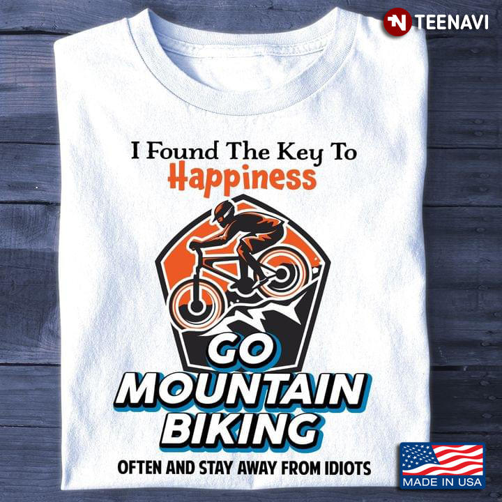 I Found The Key To Happiness Go Mountain Biking Often And Stay Away From Idiots