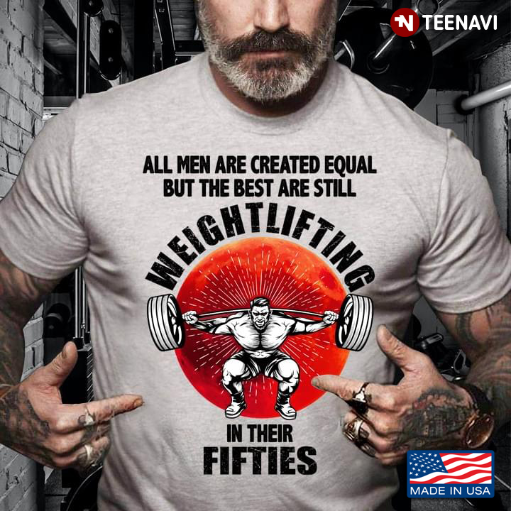 All Men Are Created Equal But The Best Are Still Weightlifting In Their Fifties