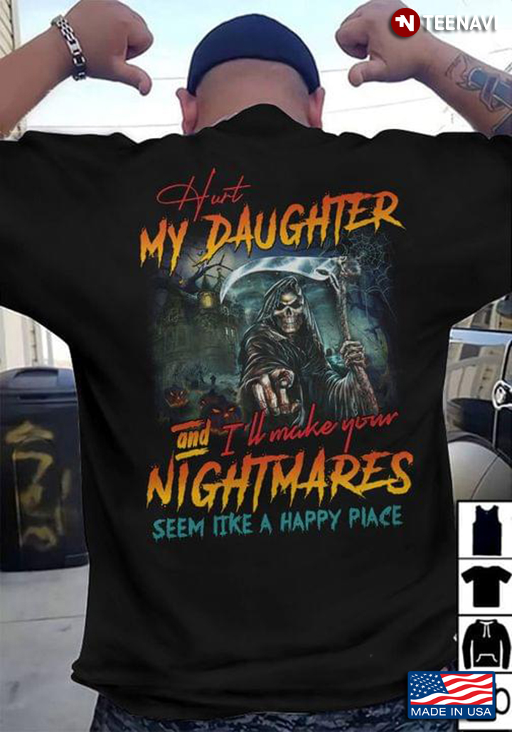 The Death Hurt My Daughter And I'll Make Your Nightmares Seem Like A Happy Place
