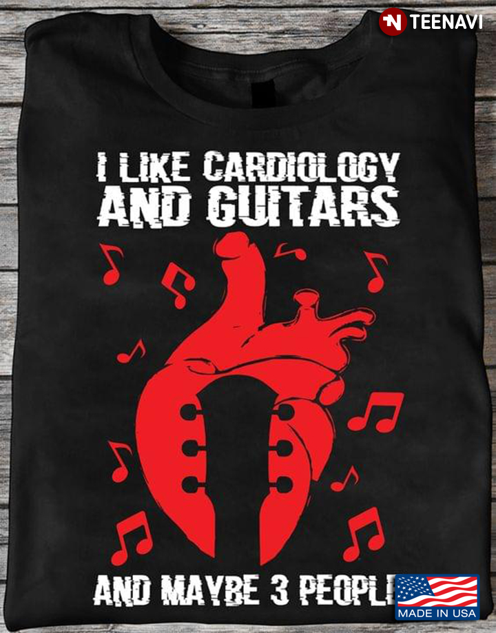I Like Cardiology And Guitars And Maybe 3 People