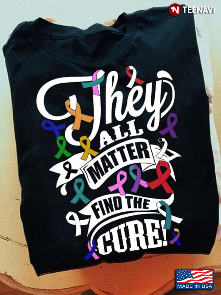 They All Matter Find The Cure Colorful Ribbons