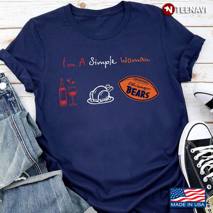 I'm A Simple Woman I Love Wine Chicken And Chicago Bears
