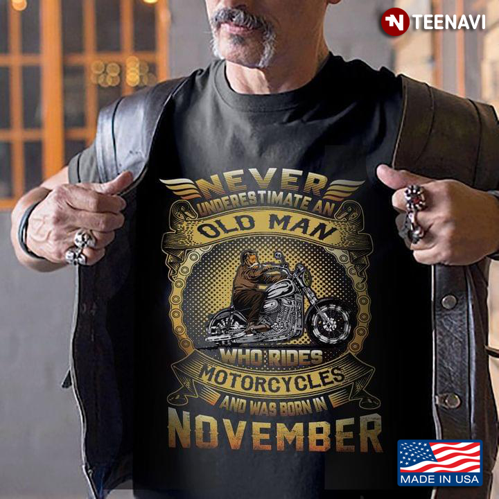 Never Underestimate An Old Man Who Rides Motorcycles And Was Born In November