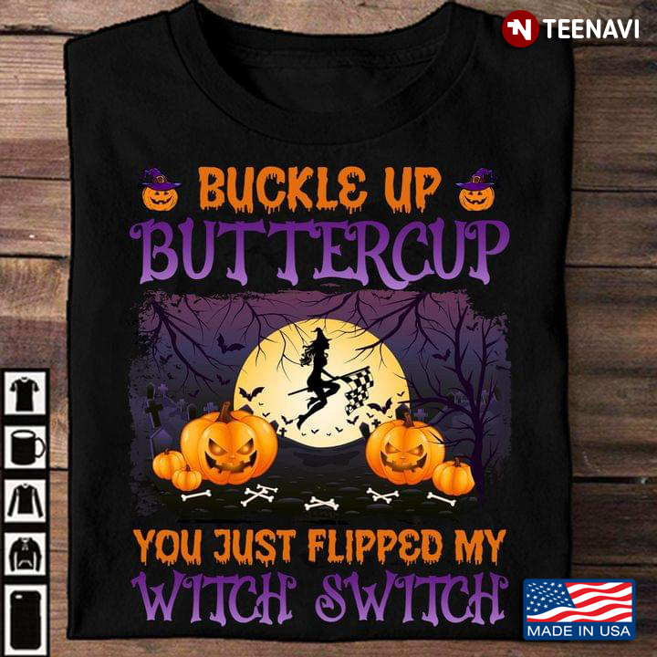 Drag Racing Buckle Up Buttercup You Just Flipped My Witch Switch for Halloween T-Shirt