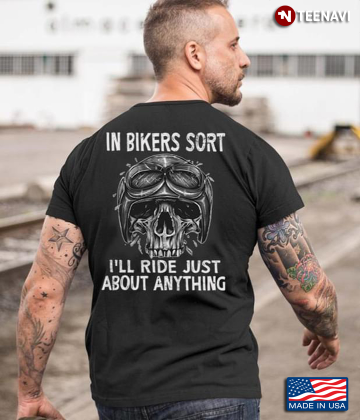Skull In Bikers Sort I'll Ride Just About Anything