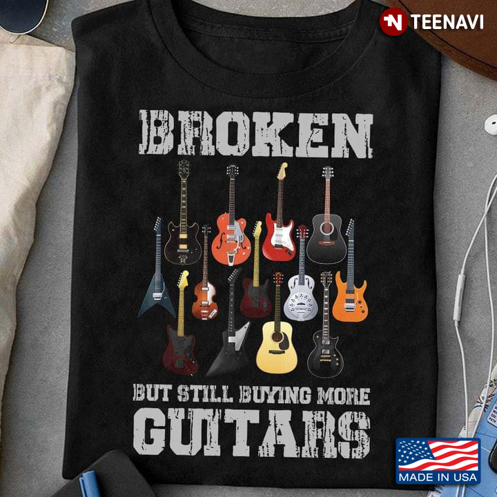 Broken But Still Buying More Guitars for Guitar Lover