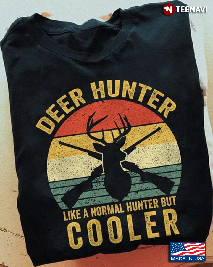 Vintage Deer Hunter Like A Normal Hunter But Cooler