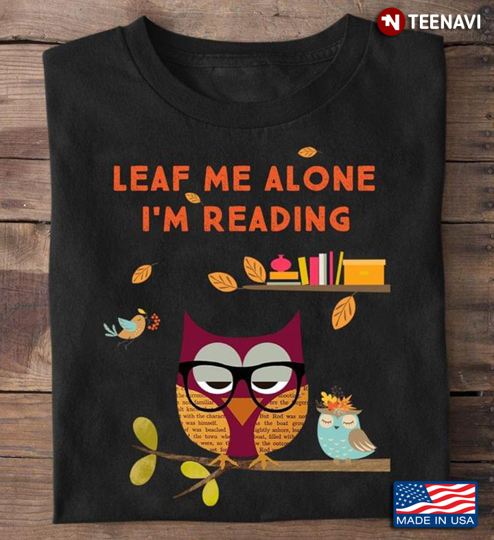 Owl Leaf Me Alone I'm Reading for Book Lover