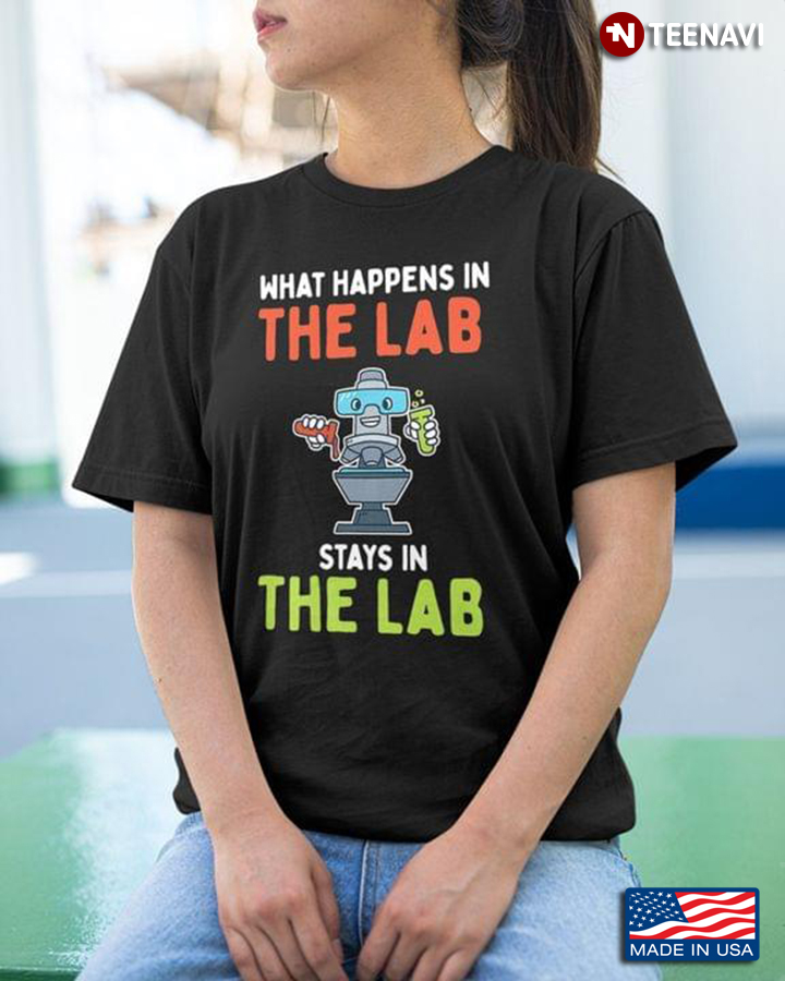 What Happens In The Lab Stays In The Lab Microscope for Science Lover