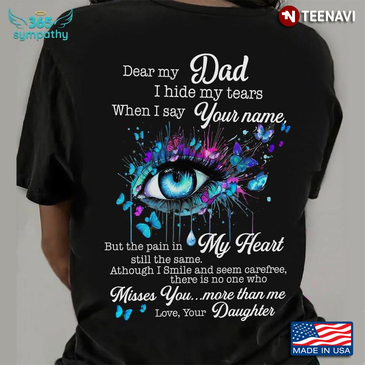 Dear My Dad I Hide My Tears When I Say Your Name But The Pain In My Heart Still The Same