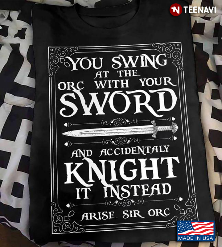 You Swing At The Orc With You Sword And Accidentaly Knight It Instead Arise Sir Orc