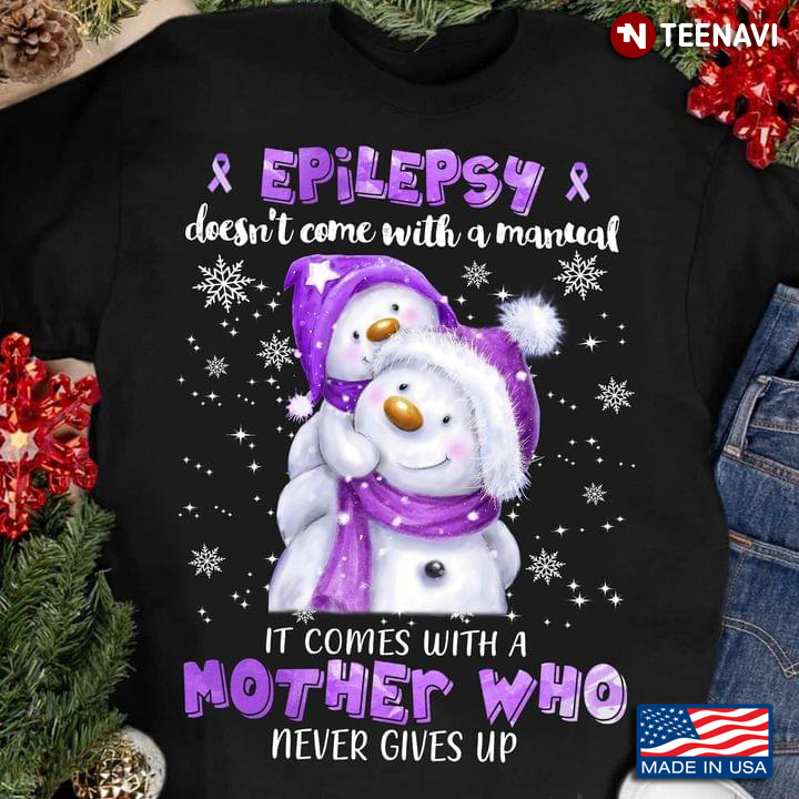 Snowman Epilepsy Doesn't Come With A Manual It Comes With A Mother Who Never Gives Up for Christmas