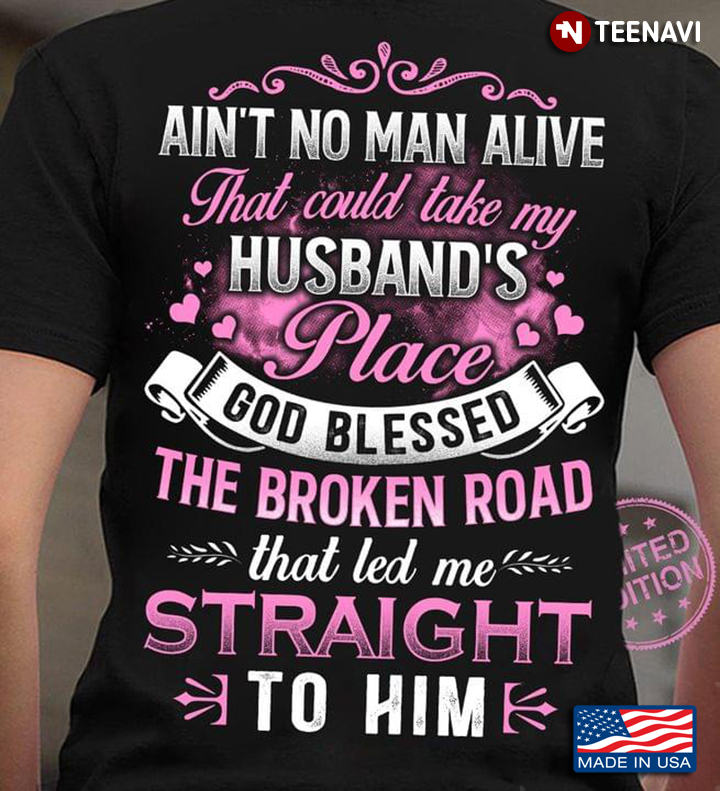 Ain't No Man Alive That Could Take My Husband's Place God Blessed The Broken Road