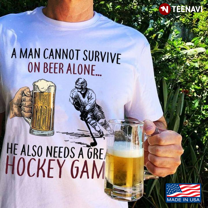 A Man Cannot Survive On Beer Alone He Also Needs A Great Hockey Game