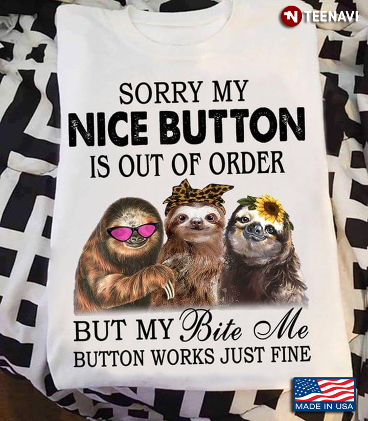 Sloths Sorry My Nice Button Is Out Of Order But My Bite Me Button Works Just Fine Leopard