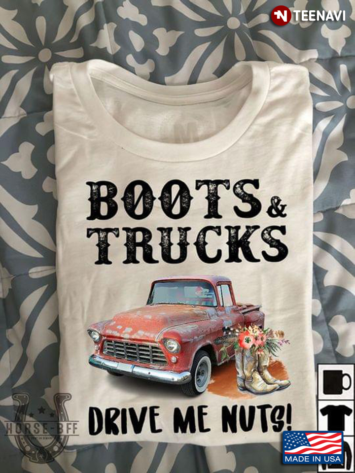 Boots And Trucks Drive Me Nuts