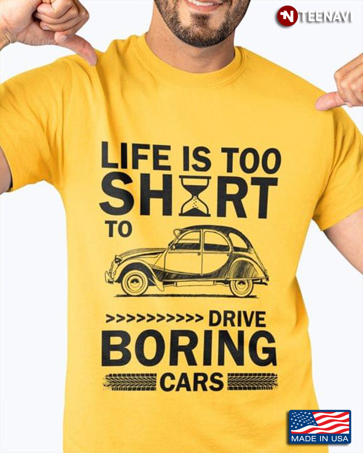 Life Is Too Short To Drive Boring Cars