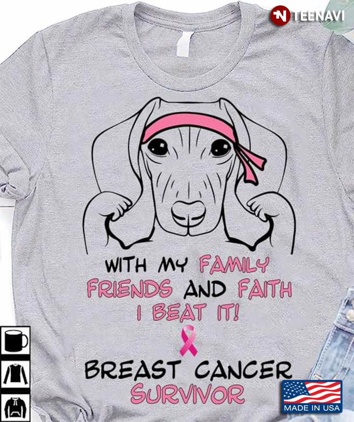 Dachshund With My Family Friends And Faith I Beat It Breast Cancer Survivor