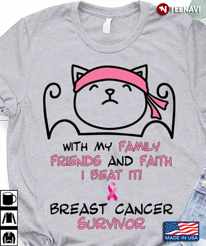 Cat With My Family Friends And Faith I Beat It Breast Cancer Survivor