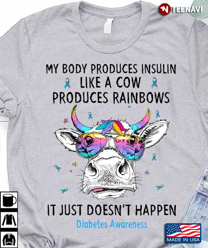 My Body Produces Insulin Like A Cow Produces Rainbows It Just Doesn't Happen Diabetes Awareness