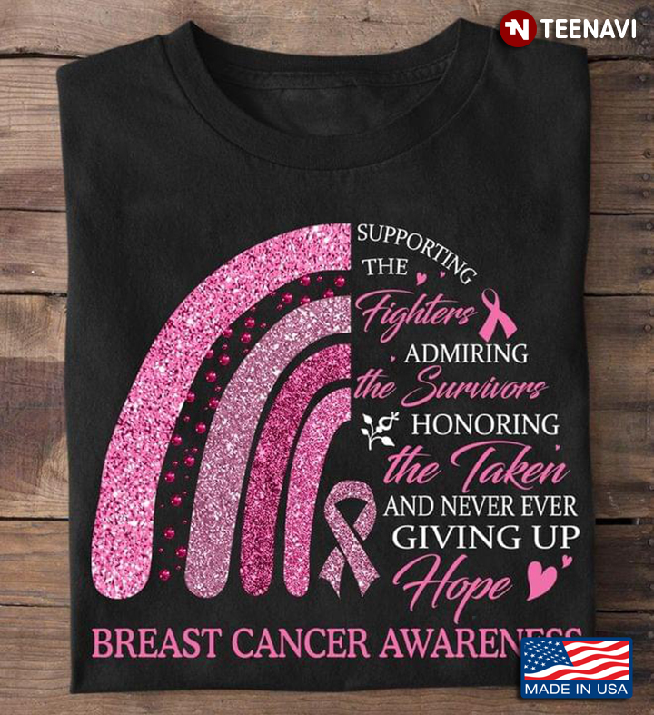 Supporting The Fighters Admiring The Survivors Honoring And Never Ever Giving Up Hope Breast Cancer