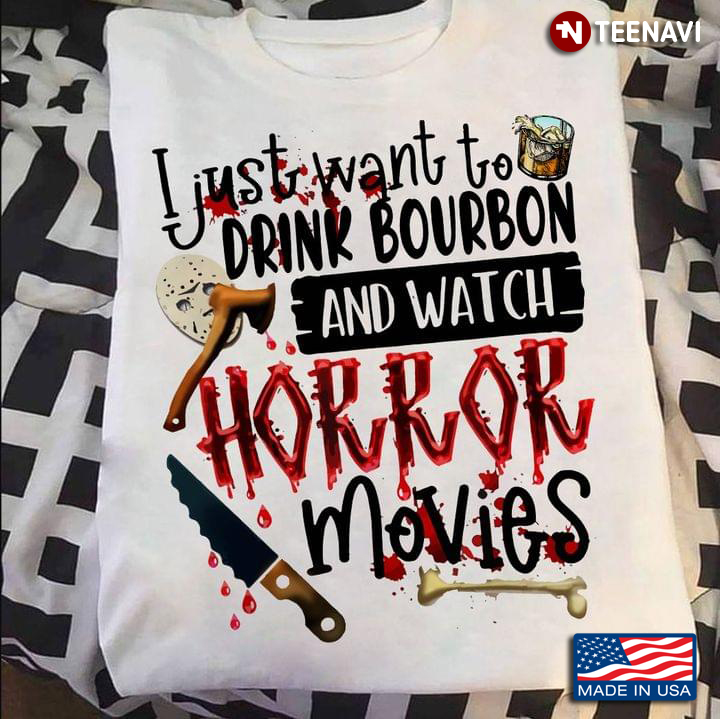 I Just Want To Drink Bourbon And Watch Horror Movies for Halloween