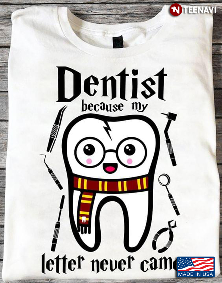 Funny Tooth Dentist Because My Letter Never Came