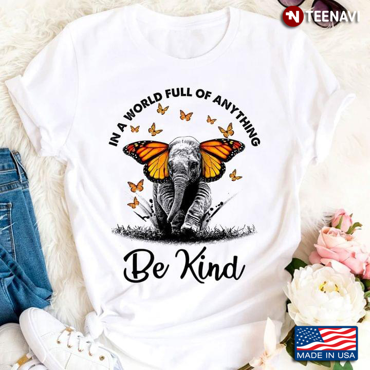 Elephant And Butterflies In A World Full Of Anything Be Kind