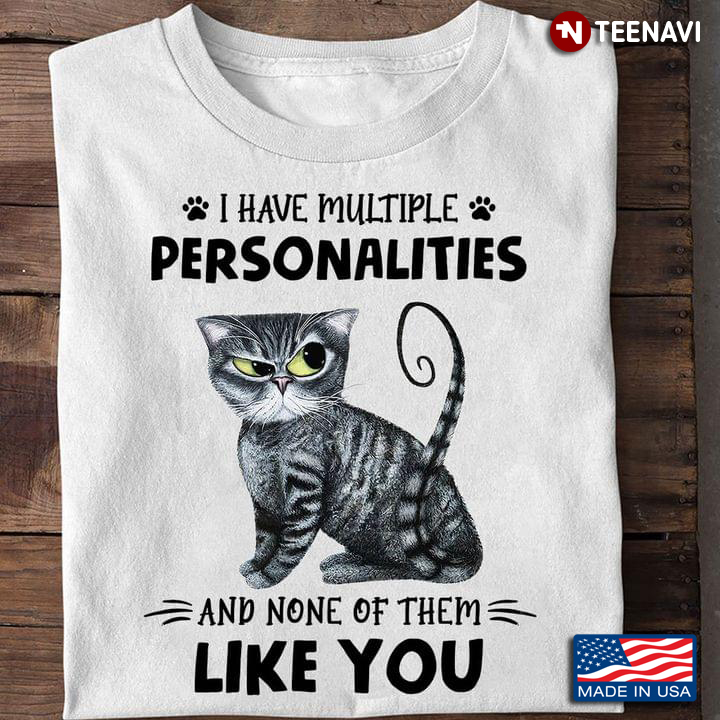 Cat I Have Multiple Personalities And None Of Them Like You for Cat Lover