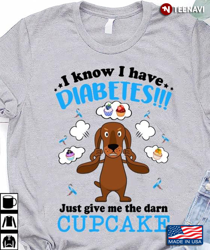 Cartoon Dachshund I Know I Have Diabetes Just Give Me The Darn Cupcake